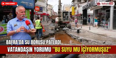Bafra'da SASKİ Çalışmaları Sırasında Su Borusu Patladı
