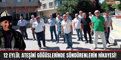 12 EYLÜL ATEŞİNİ GÖĞÜSLERİNDE SÖNDÜRENLERİN HİKAYESİ!
