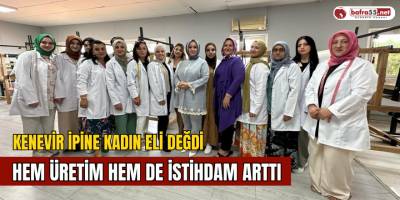 Kenevir ipine kadın eli değdi, hem üretim hem de istihdam arttı