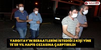 Yargıtay'ın beraatlerini istediği 2 kişi yine 15'er yıl hapis cezasına çarptırıldı