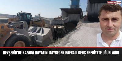 Nevşehir'de kazada hayatını kaybeden Bafralı genç ebediyete uğurlandı