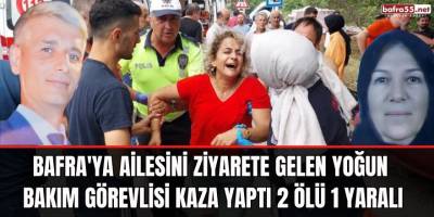 Bafra'ya ailesini ziyarete gelen yoğun bakım görevlisi kaza yaptı 2 ölü 1 yaralı