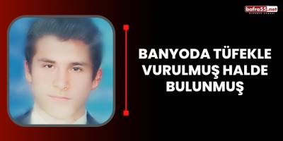 Banyoda tüfekle vurulmuş halde bulunmuş