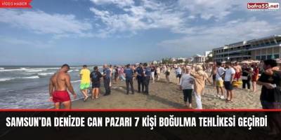Samsun’da denizde can pazarı 7 kişi boğulma tehlikesi geçirdi