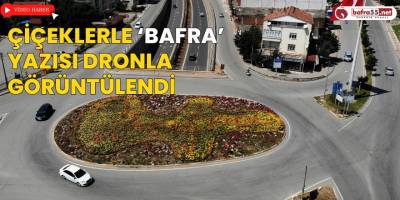 Çiçeklerle ‘Bafra’ Yazısı Dronla Görüntülendi
