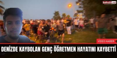 Denizde kaybolan genç öğretmen hayatını kaybetti