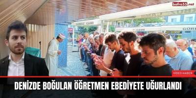 Denizde boğulan öğretmen ebediyete uğurlandı