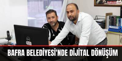 BAFRA BELEDİYESİ'NDE DİJİTAL DÖNÜŞÜM
