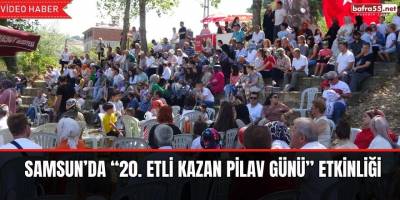 Samsun’da “20. Etli Kazan Pilav Günü” etkinliği