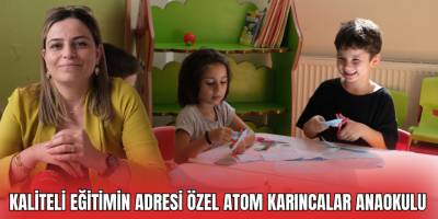 Bafra’da Kaliteli Eğitimin Adresi Özel Atom Karıncalar Anaokulu
