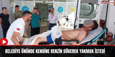 Belediye önünde kendine benzin dökerek yakmak istedi