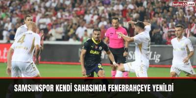 Samsunspor Kendi Sahasında Fenerbahçeye yenildi
