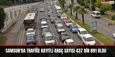 Samsun'da trafiğe kayıtlı araç sayısı 437 bin 891 oldu