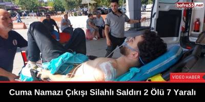 Cuma Namazı Çıkışı Silahlı Saldırı 2 Ölü 7 Yaralı