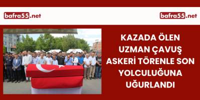 Kazada Ölen Uzman Çavuş Askeri Törenle Son Yolculuğuna Uğurlandı