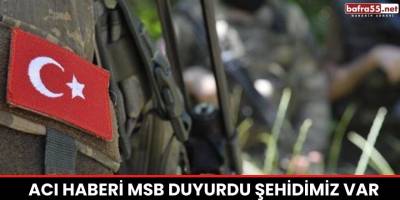 Acı Haberi MSB Duyurdu Şehidimiz Var