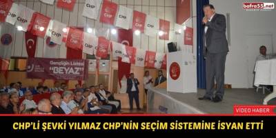 CHP’li Şevki Yılmaz CHP’nin Seçim Sistemine İsyan Etti