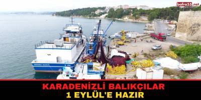 Karadenizli Balıkçılar 1 Eylül'e Hazır