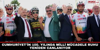 Cumhuriyet'in 100. yılında Milli Mücadele ruhu yeniden canlanıyor