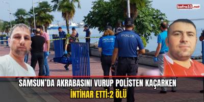 Samsun'da Akrabasını Vurup Polisten Kaçarken İntihar Etti: 2 Ölü