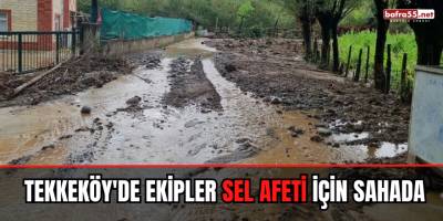 Tekkeköy'de ekipler sel afeti için sahada