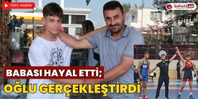 Babası Hayal Etti; Oğlu Gerçekleştirdi