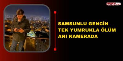 Samsunlu Gencin Tek Yumrukla Ölüm Anı Kamerada