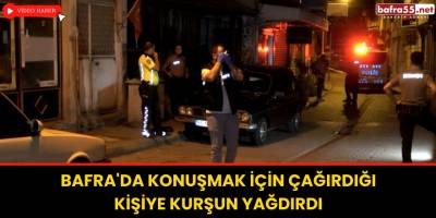 Bafra'da Konuşmak İçin Çağırdığı Kişiye Kurşun Yağdırdı