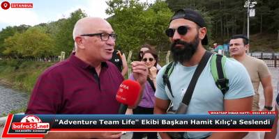 İstanbul Adventure Team Life Grubu Başkan Hamit Kılıç'a seslendi