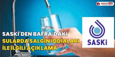 SASKİ'den Bafra'daki Sularda Salgın İddiaları İle İlgili açıklama