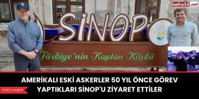 Amerikalı eski askerler 50 yıl önce görev yaptıkları Sinop'u ziyaret ettiler