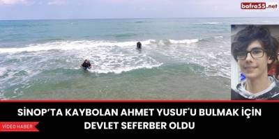 Sinop'ta kaybolan Ahmet Yusuf'u bulmak için devlet seferber oldu