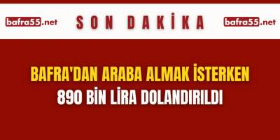 Bafra'dan Araba Almak İsterken 890 Bin Lira Dolandırıldı