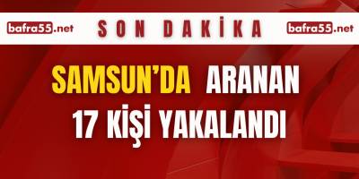 Samsun'da Aranan 17 Kişi Yakalandı