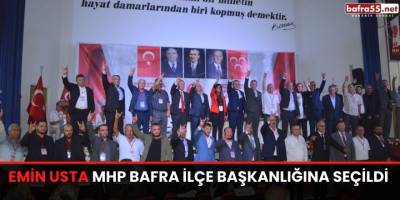 Emin Usta MHP Bafra İlçe Başkanlığına Seçildi