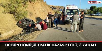 Düğün dönüşü trafik kazası: 1 ölü, 3 yaralı