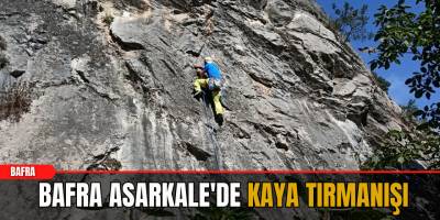 Bafra Asarkale'de Kaya Tırmanışı