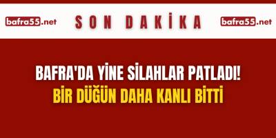 Bafra'da Yine Silahlar Patladı! Bir Düğün Daha Kanlı Bitti