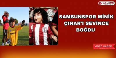Samsunspor Minik Çınar'ı sevince boğdu