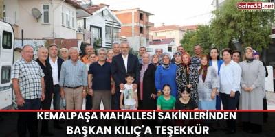 Kemalpaşa Mahallesi Sakinlerinden Başkan Kılıç'a Teşekkür