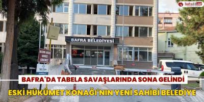 Bafra'da Tabela Savaşlarında Sona Gelindi, Eski Hükümet Konağı'nın Yeni Sahibi Belediye