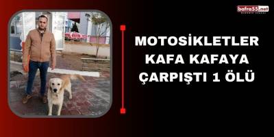 Motosikletler kafa kafaya çarpıştı 1 ölü