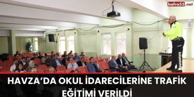 Havza’da okul idarecilerine trafik eğitimi verildi