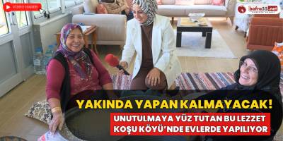 Unutulmaya Yüz Tutan Bu lezzet Koşu Köyü’nde Evlerde Yapılıyor