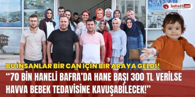 “70 Bin Haneli Bafra’da Hane Başı 300 TL Verilse Havva Bebek Tedavisine Kavuşabilecek!”