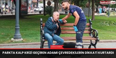 Parkta kalp krizi geçiren adamı çevredekilerin dikkati kurtardı