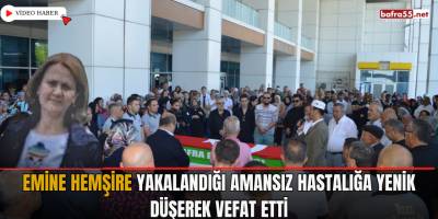 Emine Hemşire Yakalandığı Amansız Hastalığa Yenik Düşerek Vefat Etti