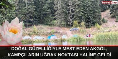 Doğal güzelliğiyle mest eden Akgöl, kampçıların uğrak noktası haline geldi
