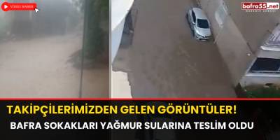 Bafra Sokakları Yağmur Sularına Teslim Oldu