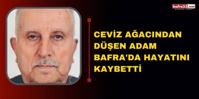 Ceviz Ağacından Düşen Adam Bafra'da Hayatını Kaybetti